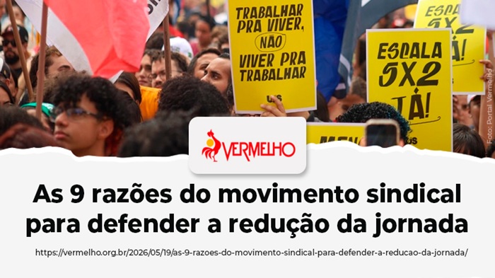 AS 9 RAZÕES DO MOVIMENTO SINDICAL PARA DEFENDER A REDUÇÃO DA JORNADA