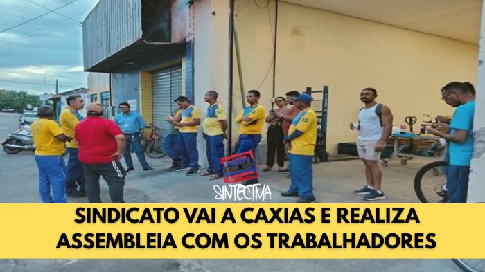 SINDICATO VAI A CAXIAS E REALIZA ASSEMBLEIA COM OS TRABALHADORES