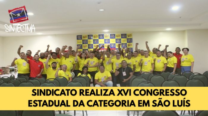 SINDICATO REALIZA XVI CONGRESSO ESTADUAL DA CATEGORIA EM SÃO LUÍS