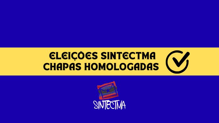 COMISSÃO ELEITORAL HOMOLOGA CANDIDATURA DAS CHAPAS 1 E 2 DAS ELEIÇÕES DO SINTECT-MA